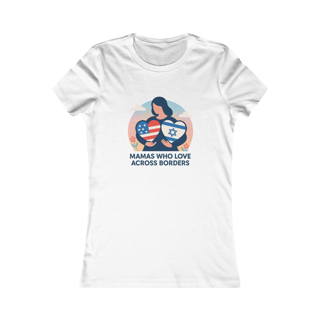 Mamas Who Love Across Borders Women's Favorite Tee - American Zionist