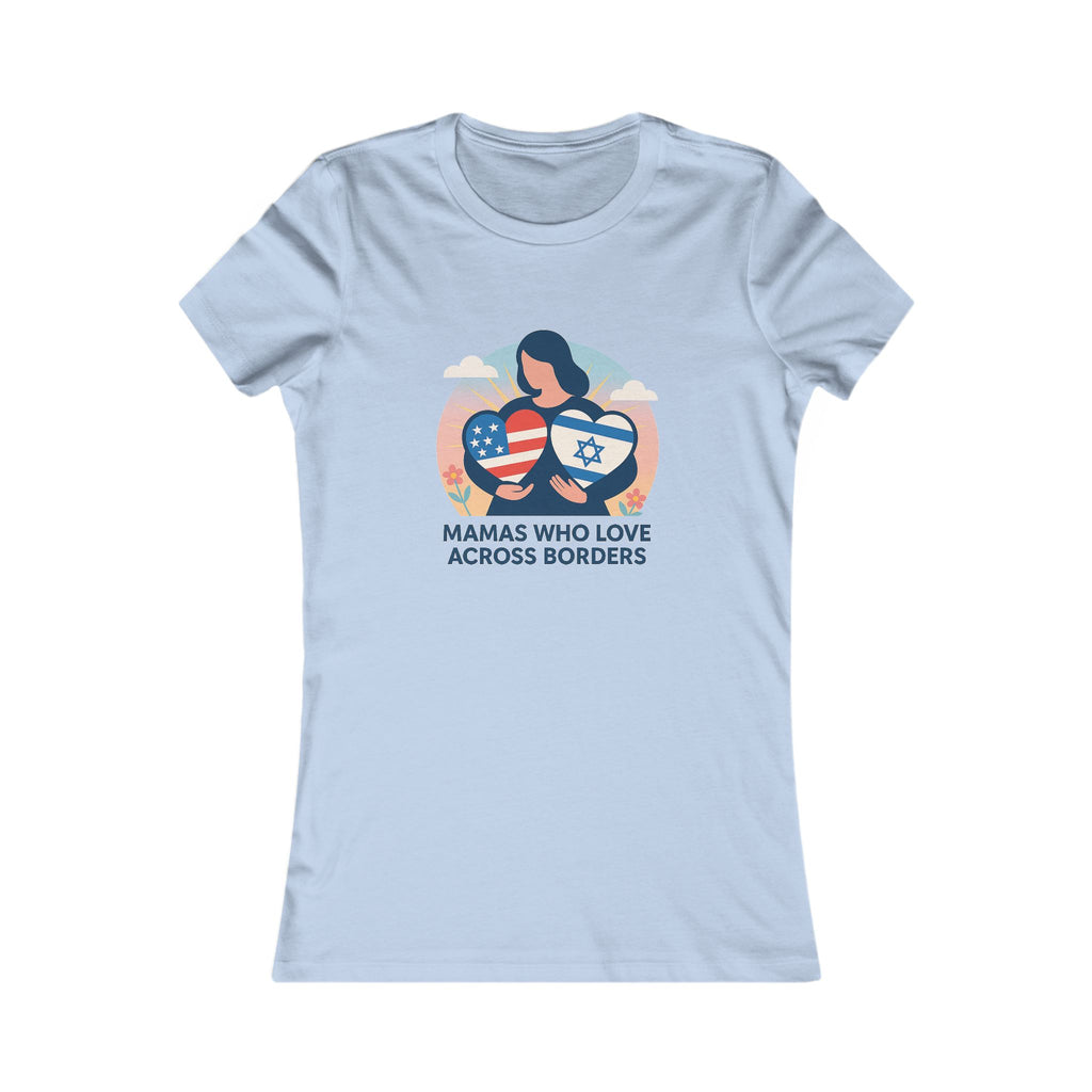Mamas Who Love Across Borders Women's Favorite Tee - American Zionist
