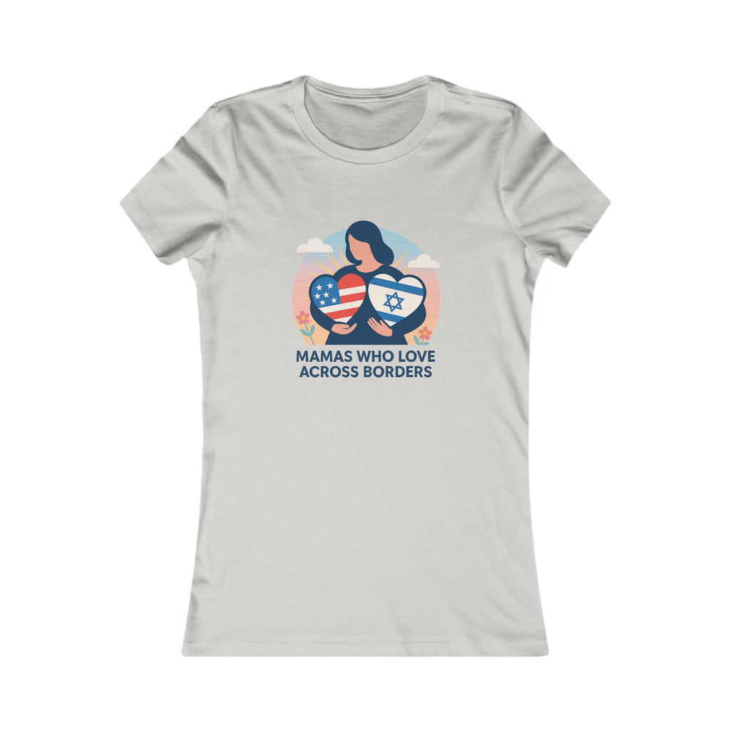 Mamas Who Love Across Borders Women's Favorite Tee - American Zionist