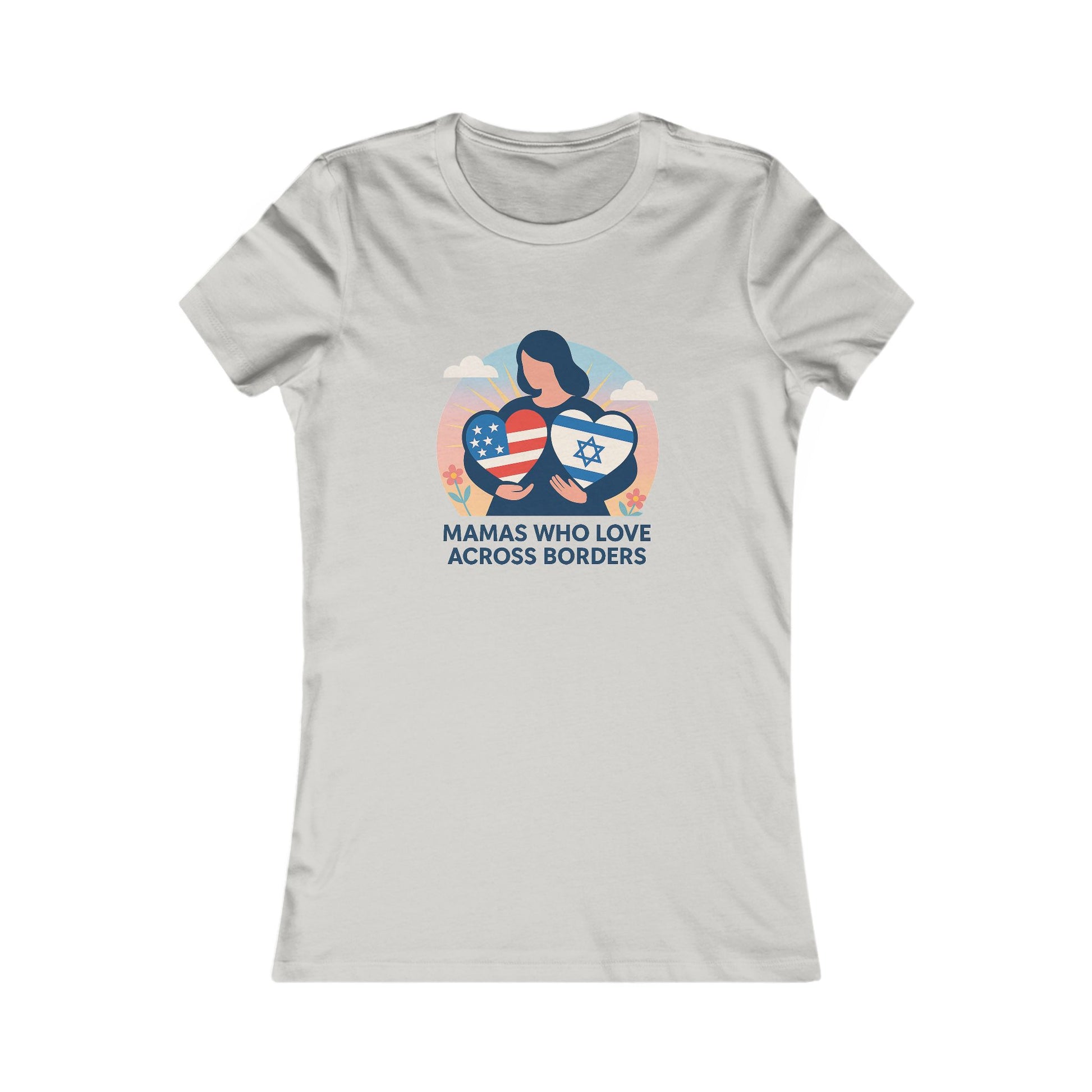 Mamas Who Love Across Borders Women's Favorite Tee - American Zionist