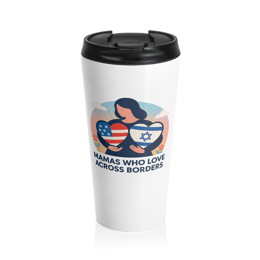 Mamas Who Love Across Borders, Stainless Steel Travel Mug - American Zionist